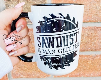 Sawdust is man glitter,  lumber jack, arborist, woodworker, funny dad mugs, funny fathers day gift, Dishwasher Safe mug