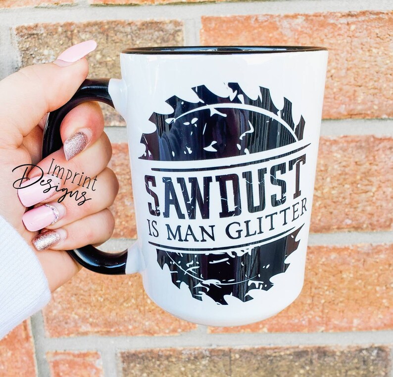 Sawdust is man glitter, lumber jack, arborist, woodworker, funny dad mugs, funny fathers day gift, Dishwasher Safe mug image 1