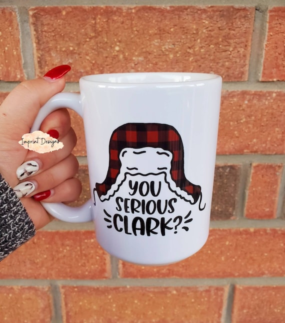 You serious Clark, chevy chase, Christmas mug, ceramic coffee mug, Tea mug, Coffee mug, Dishwasher Safe mug