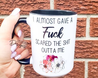 I almost gave a fuck it scared me, Coffee Mug