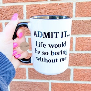 Admit it your life would be boring, couple mugs, valentines day, Dishwasher Safe