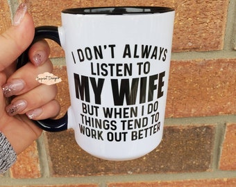 I Don't Always Listen To My Wife Mug - Funny Husband Gift