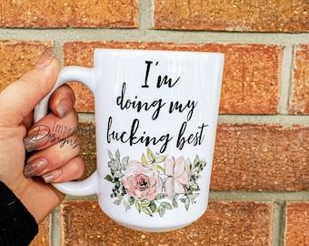 I'm doing my fucking best, funny life mugs, doing my best mom, Dishwasher Safe, ceramic coffee mug