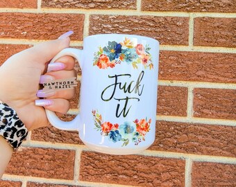 Floral 'Fuck It' Mug, Dishwasher Safe 15oz Mug