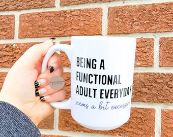 Being a functional adult, funny gift, coffee mug,Dishwasher Safe mug