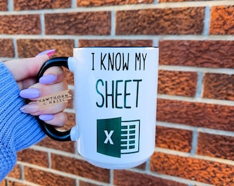 Funny Excel Mug: I Know My Sheet, Dishwasher Safe Coffee Mug
