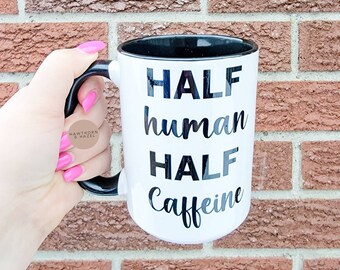 Half human half caffine, coffee mug,Dishwasher Safe mug