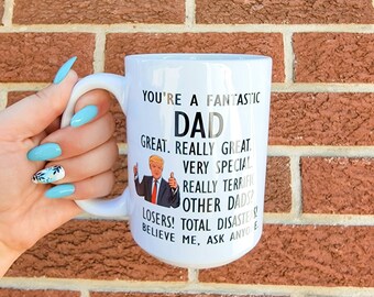 You're a fantastic dad, dad mug, president mug, funny fathers day, funny birthday, Trump Mug, Dad ugs,  Dishwasher Safe mug