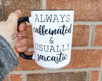 Sarcastic Coffee Mug: Funny 15oz Ceramic Mug, Dishwasher Safe