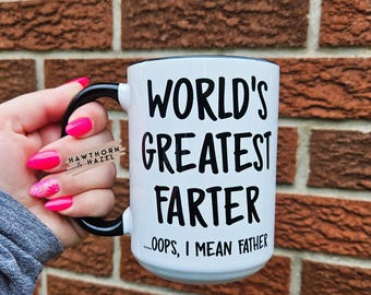 Funny Dad Mug: World's Greatest Farter...Oops Father, 15oz Dishwasher Safe
