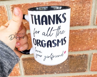 Funny Anniversary Mug: Thanks for All the Orgasms, Girlfriend Gift
