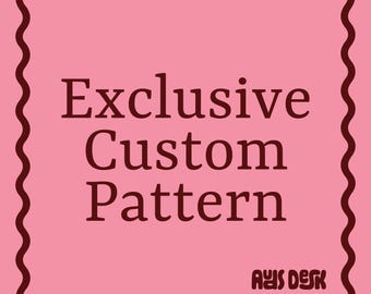 Exclusive Custom Pattern!