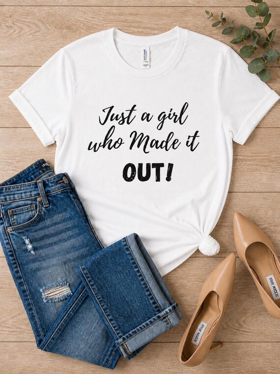 Just A Girl Who Made It Out. Motivational, Inspirational, Christian, Faith Shirts for Women
