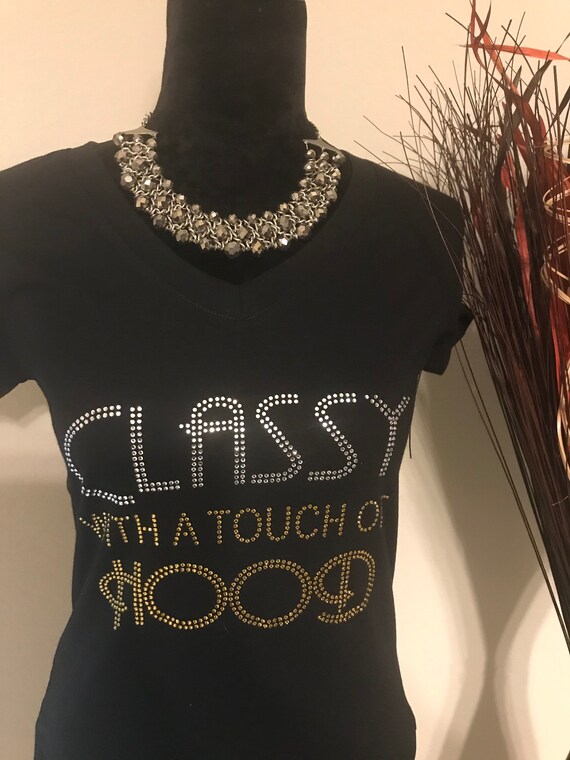 Classy With A Touch Of Hood. Motivational, Inspirational, Funny Shirts for Women