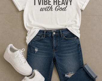 I Vibe Heavy With God. Motivational, Inspirational, Christian, Faith Shirts for Women
