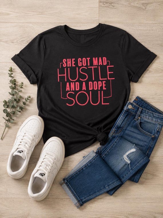She Got Mad Hustle And A Dope Soul. Motivational, Inspirational, Christian, Faith Shirts for Women