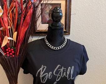 Be Still and Know... Rhinestone/Bling T-shirt. Motivational, Inspirational, Christian, Faith Shirts for Women