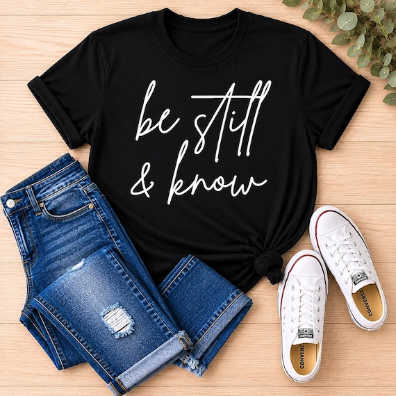 Be Still Know Graphic Tee | Psalm 46:10 Faith Shirt | Unisex Christian Apparel