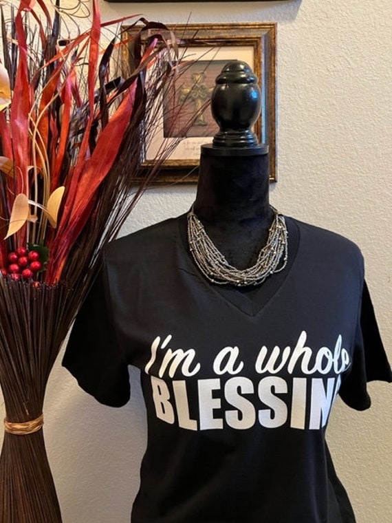 I'm A Whole Blessing. Motivational, Inspirational, Christian, Faith Shirts for Women