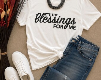 It's The Blessing For Me. Motivational, Inspirational, Christian, Faith Shirts for Women