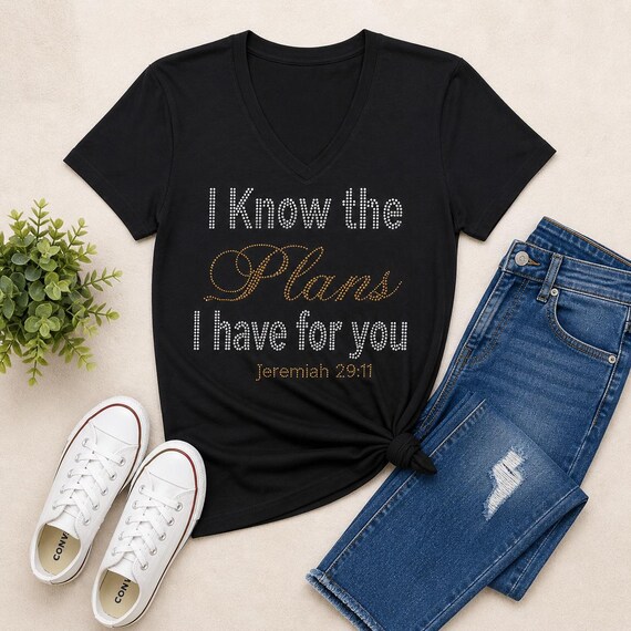 I know the plans I have for you...Jeremiah 29:11  -Rhinestone T-shirt