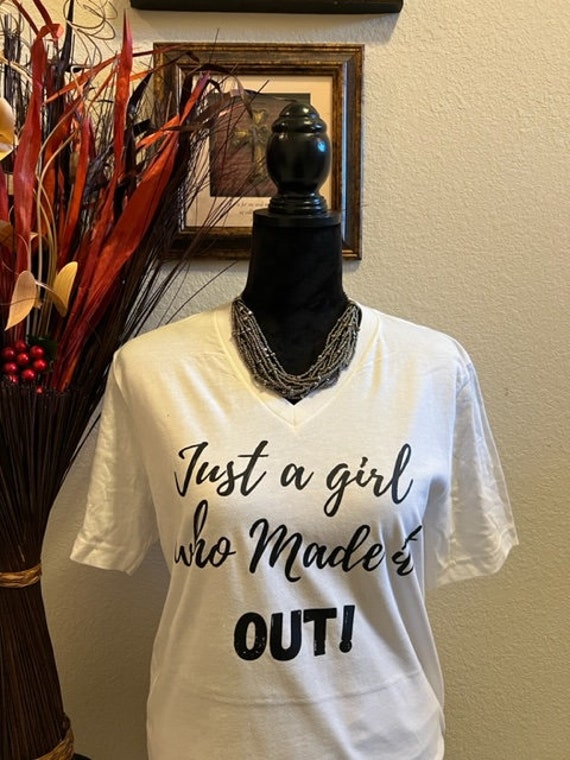 Just A Girl Who Made It Out. Motivational, Inspirational, Christian, Faith Shirts for Women
