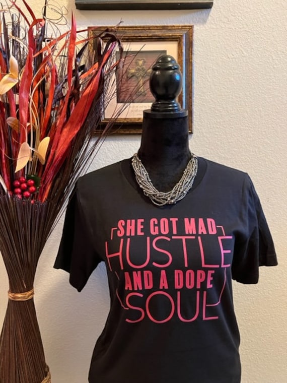 She Got Mad Hustle And A Dope Soul. Motivational, Inspirational, Christian, Faith Shirts for Women