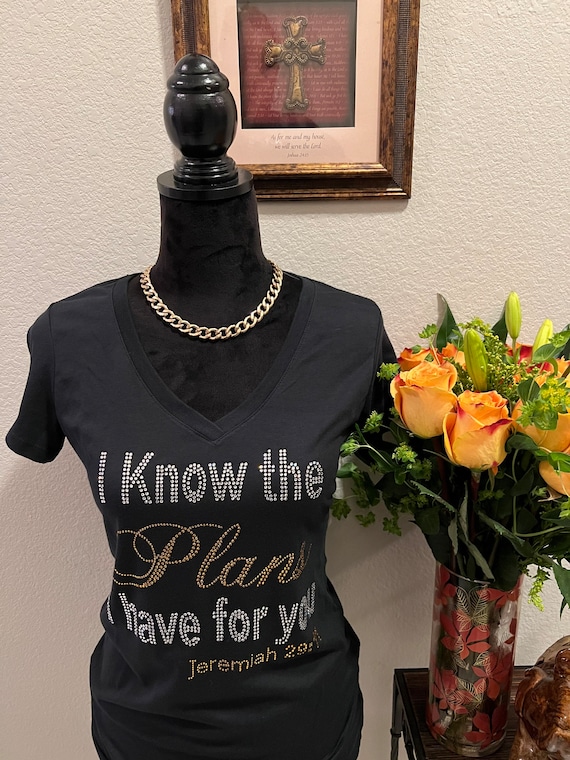 I know the plans I have for you...Jeremiah 29:11  -Rhinestone T-shirt