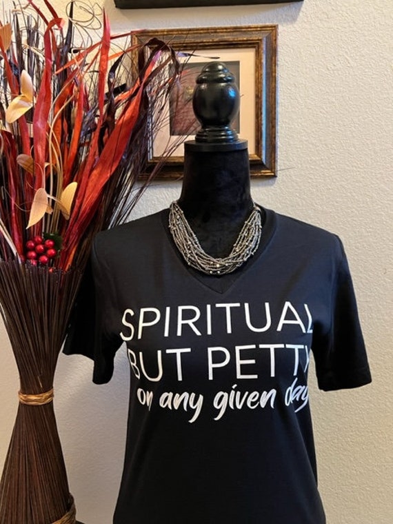 Spiritual But Petty On Any Given Day. Motivational, Inspirational, Christian, Faith Shirts for Women