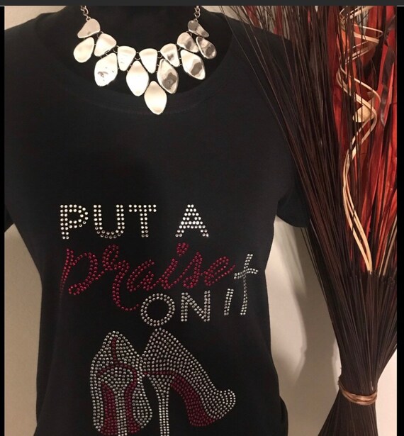 Put A Praise On It Heel Religious Rhinestone Gift T-Shirt Put A Praise On It Heel Religious Rhinestone Gift T-Shirt