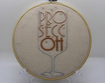 Hand Stitched PROSECCOH Embroidery Hoop, Prosecco Fizzy Celebration Drink Wall Decor