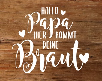 Aufkleber "Hallo Papa hier kommt deine Braut" / Hochzeit / Braut / Aufkleber / Sticker / DIY / bride