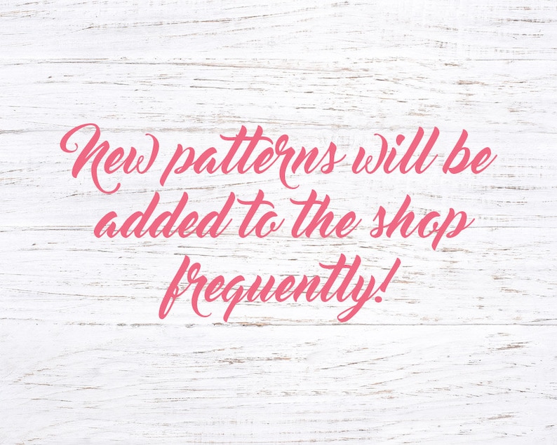 May include: Pink text on a white wood background reads "New patterns will be added to the shop frequently!"