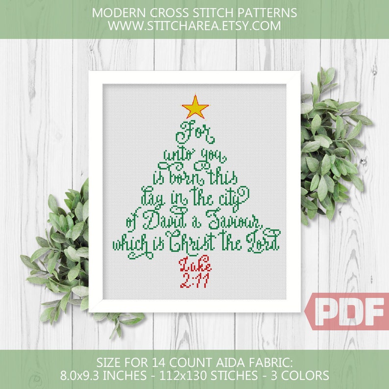 May include: Cross stitch pattern of a Christmas tree with the text "For unto you is born this day in the city of David a Saviour, which is Christ the Lord" and the scripture reference "Luke 2:11". The pattern is 8.0 inches by 9.3 inches and uses 112 by 130 stitches with 3 colors.