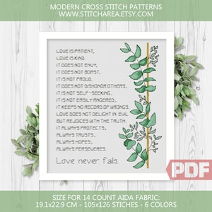 May include: Cross stitch pattern PDF for a floral design with the text "Love is patient, love is kind. It does not envy, it does not boast, it is not proud. It does not dishonor others, it is not self-seeking, it is not easily angered, it keeps no record of wrongs. Love does not delight in evil but rejoices with the truth. It always protects, always trusts, always hopes, always perseveres. Love never fails." The pattern is for 14 count Aida fabric and measures 19.1 x 22.9 cm (7.5 x 9 inches).
