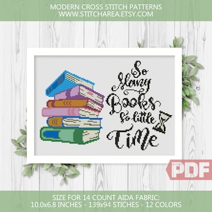 May include: A cross stitch pattern featuring a stack of colorful books with the text "So many books so little time" and a small hourglass. The pattern is designed for 14 count Aida fabric and measures 10.0 inches by 6.8 inches, with 139 stitches by 94 stitches. The pattern uses 12 colors.