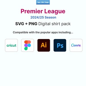 May include: A digital shirt pack graphic with the text "Premier League 2024/25 Season" and "SVG + PNG Digital shirt pack". Compatible with Cricut, Affinity Designer, Adobe Illustrator, Adobe Photoshop, and Canva.