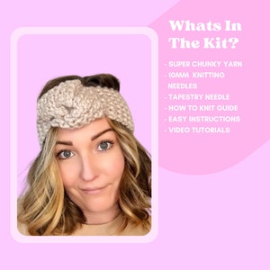May include: A woman wearing a beige knitted headband. The text "Whats In The Kit?" is displayed above a list of items included in the kit: "SUPER CHUNKY YARN", "10MM KNITTING NEEDLES", "TAPESTRY NEEDLE", "HOW TO KNIT GUIDE", "EASY INSTRUCTIONS", "VIDEO TUTORIALS".