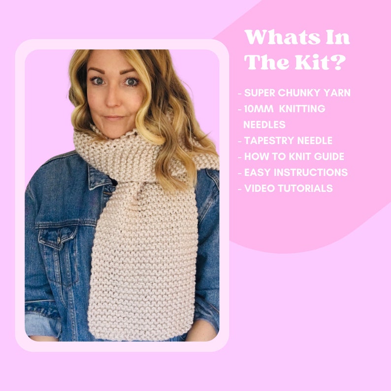 May include: A woman wearing a denim jacket and a beige knitted scarf. The image includes text that reads "Whats In The Kit?" and lists the contents of the kit: "SUPER CHUNKY YARN", "10MM KNITTING NEEDLES", "TAPESTRY NEEDLE", "HOW TO KNIT GUIDE", "EASY INSTRUCTIONS", and "VIDEO TUTORIALS".