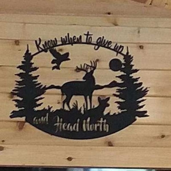 Metal sign for cabin, lake house or home!  Know When to Give Up and Head North