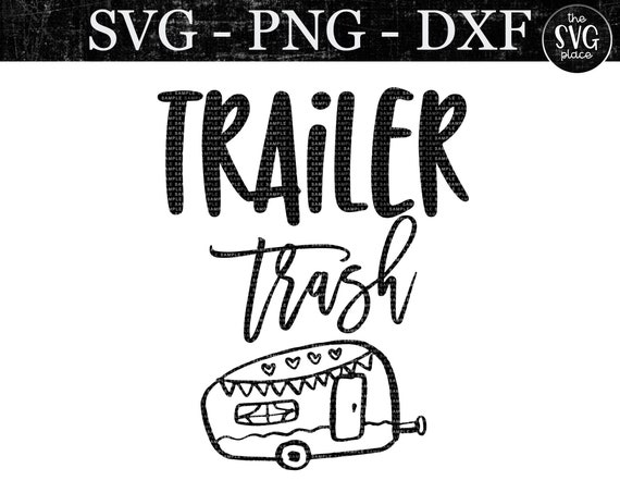 Trailer Trash Cut File Svg Png Dxf Sihouette Cameo Etsy