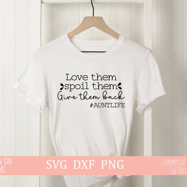 Love Them Spoil Them Give Them Back svg~T-Shirt SVG file~Auntlife SVG~SVG~Digital Cut file~ svg, png, dxf~Instant Download