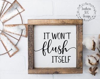 It Won't Flush Itself svg~SVG file~Bathroom SVG~Farmhouse SVG~Digital Cut file~svg, png, dxf~Instant Download