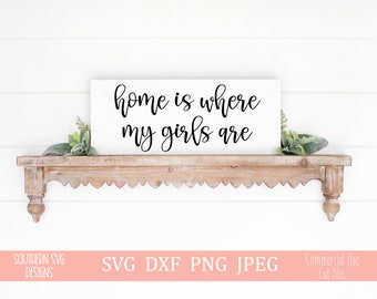 Home Is Where My Girls Are svg~Farmhouse sign SVG file~SVG~Family SVG~Digital Cut file~Farmhouse svg, png, dxf~Instant Download