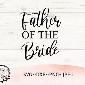 Father of the Bride SVG, Bridal Party SVG, Wedding SVG, Instant Download, Silhouette Cut File, Cricut Cut File, svg, png, dxf