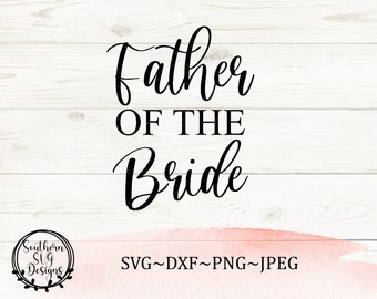 Father of the Bride SVG, Bridal Party SVG, Wedding SVG, Instant Download, Silhouette Cut File, Cricut Cut File, svg, png, dxf