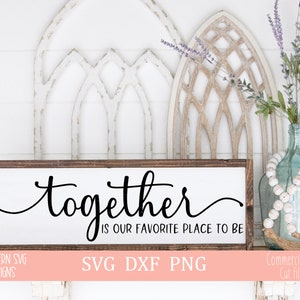 Together Is Our Favorite Place to Be SVG~SVG file~Farmhouse SVG~Digital Cut file~svg, png, dxf~Instant Download