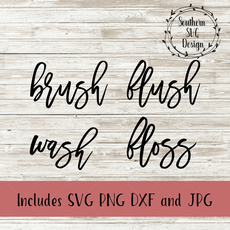May include: A set of four bathroom signs with the words "brush", "flush", "wash", and "floss" written in black cursive script on a white wood background. The text "Includes SVG PNG DXF and JPG" is at the bottom of the image.