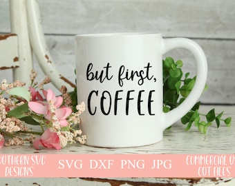 But First Coffee svg~SVG file~Coffee Mug SVG~Farmhouse SVG~Digital Cut file~svg, png, dxf~Instant Download