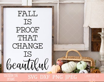 Fall is Proof that Change is Beautiful SVG~Thanksgiving svg~Silhouette SVG~Cricut SVG~Fall svg~svg, png, dxf, jpeg~Fall Sign svg